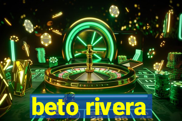 beto rivera